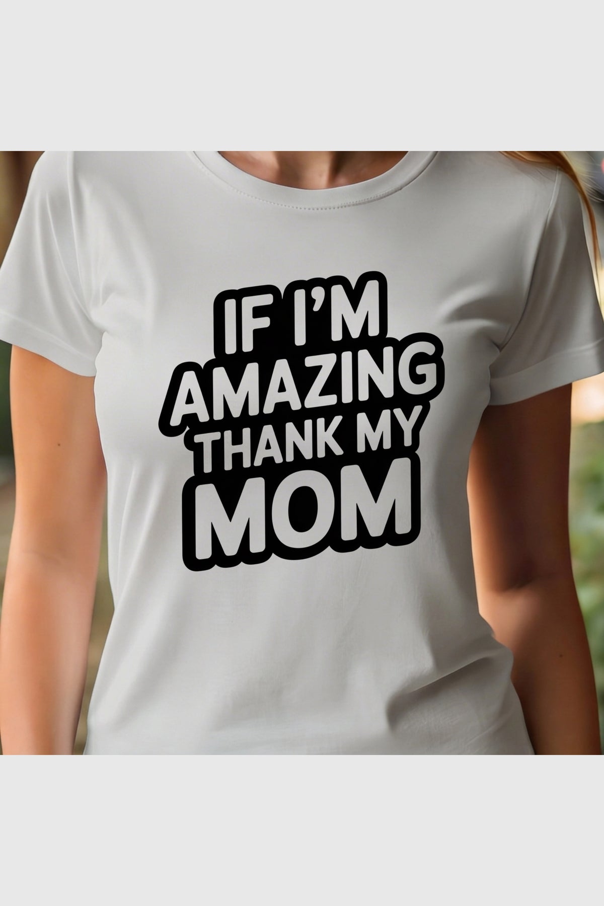 If I'm Amazing Thank My Mom print close-up on white t-shirt