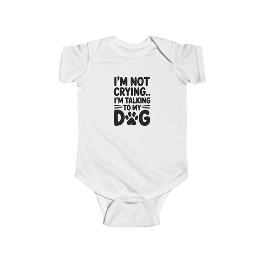 Baby Bodysuit  - I'm Not Crying, I'm Talking to My Dog