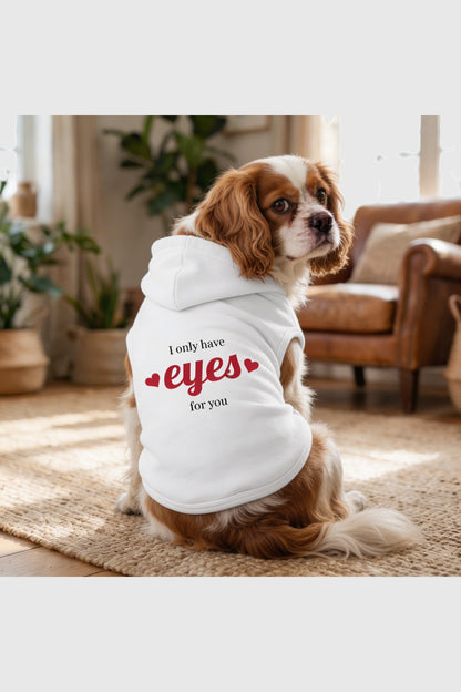 Dog hoodie with I Only Have Eyes For You print, pullover style