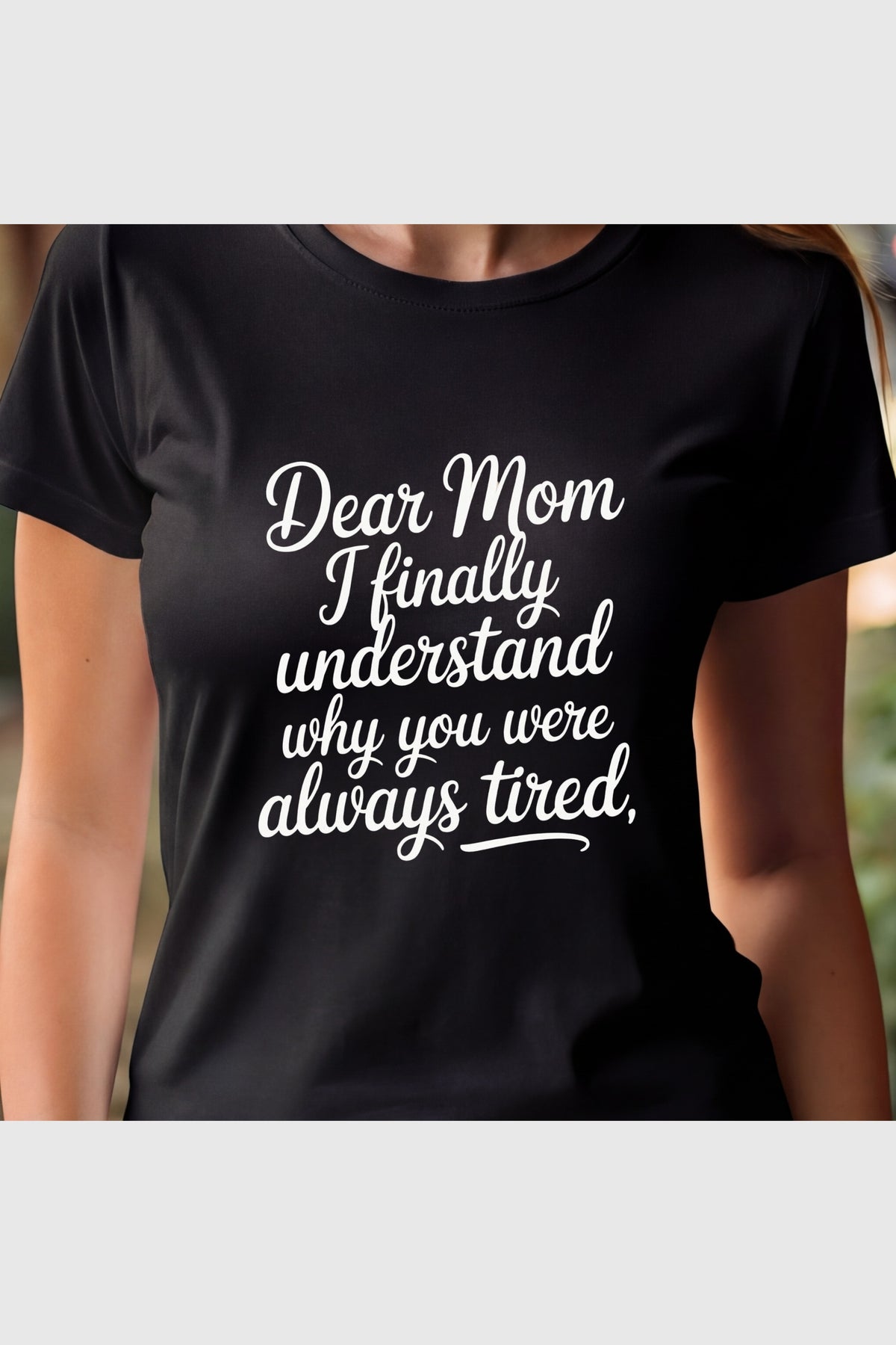 White t-shirt with Dear Mom I Finally Understand print, unisex crew neck