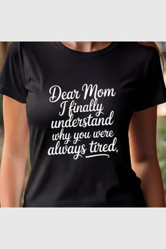 White t-shirt with Dear Mom I Finally Understand print, unisex crew neck