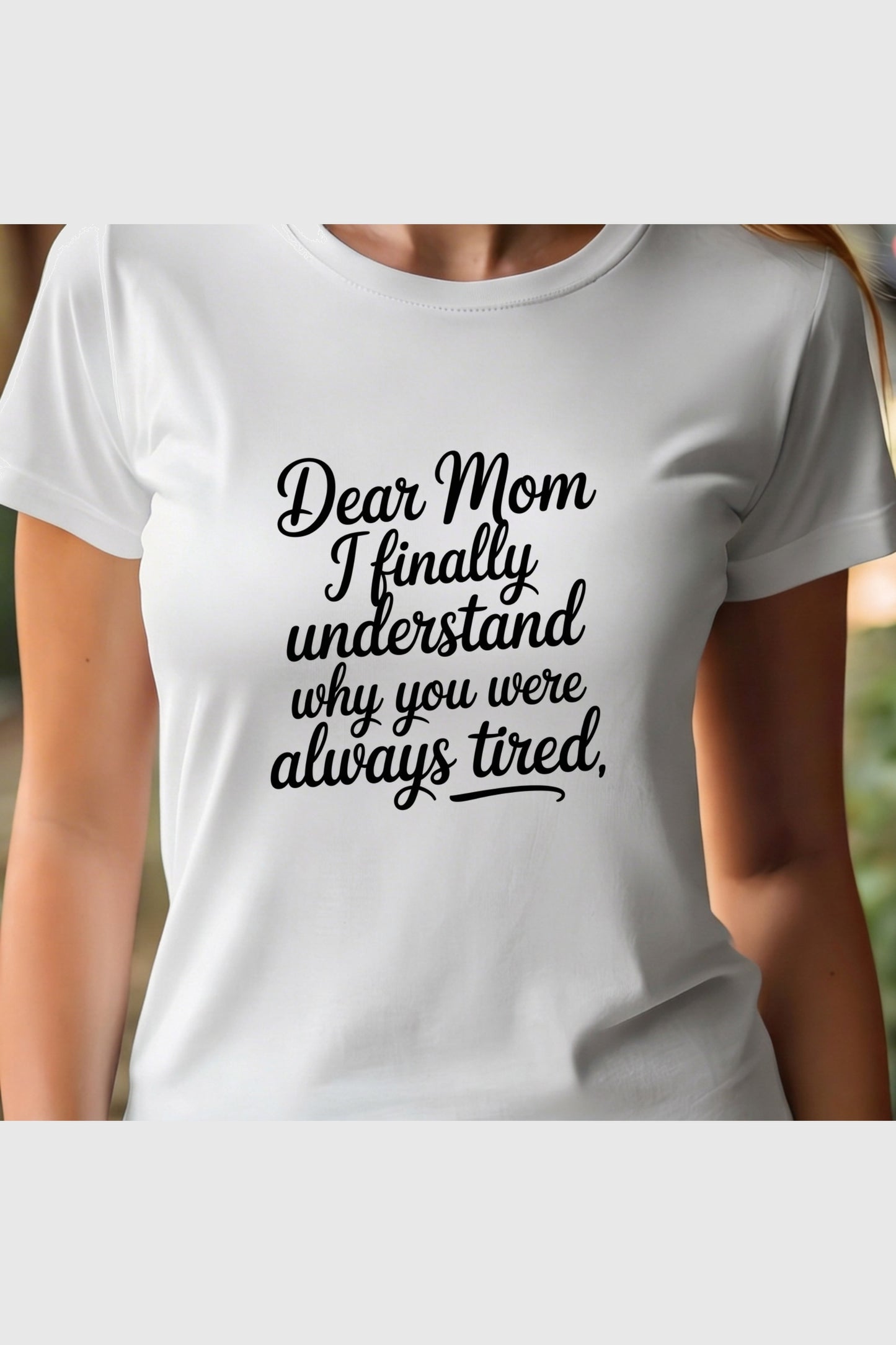 Woman wearing white Dear Mom I Finally Understand t-shirt