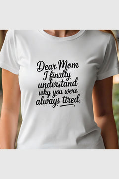 Woman wearing white Dear Mom I Finally Understand t-shirt