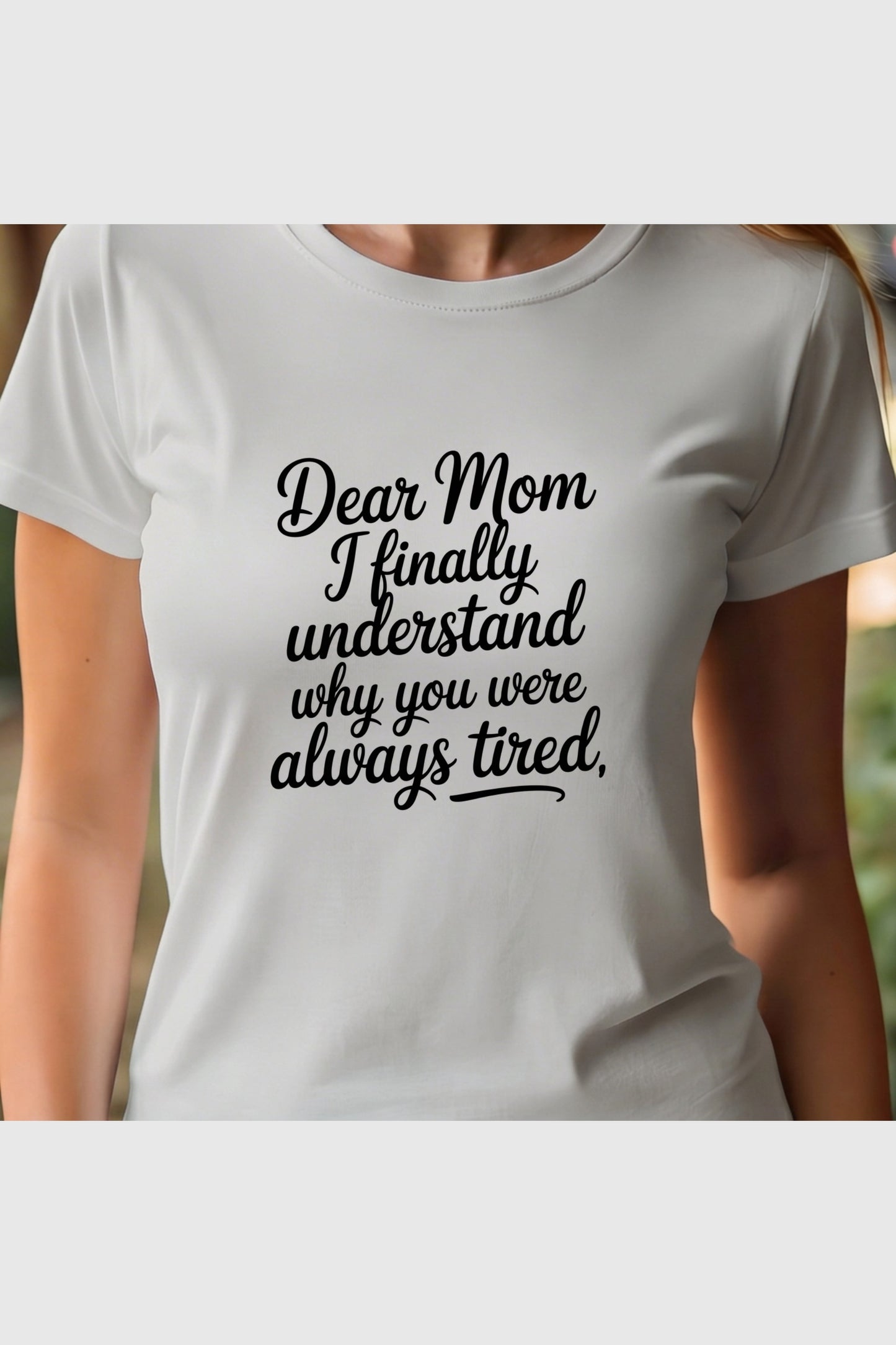 Man wearing white Dear Mom I Finally Understand t-shirt
