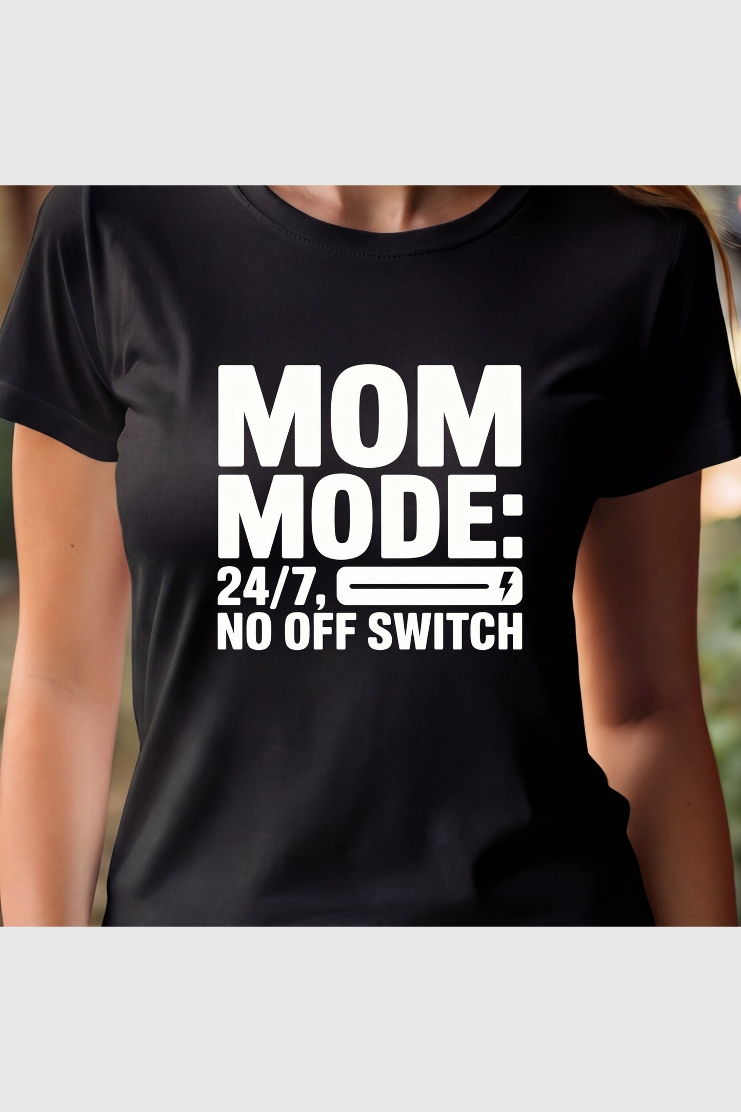 Woman wearing white Mom Mode 24/7 No Off Switch t-shirt