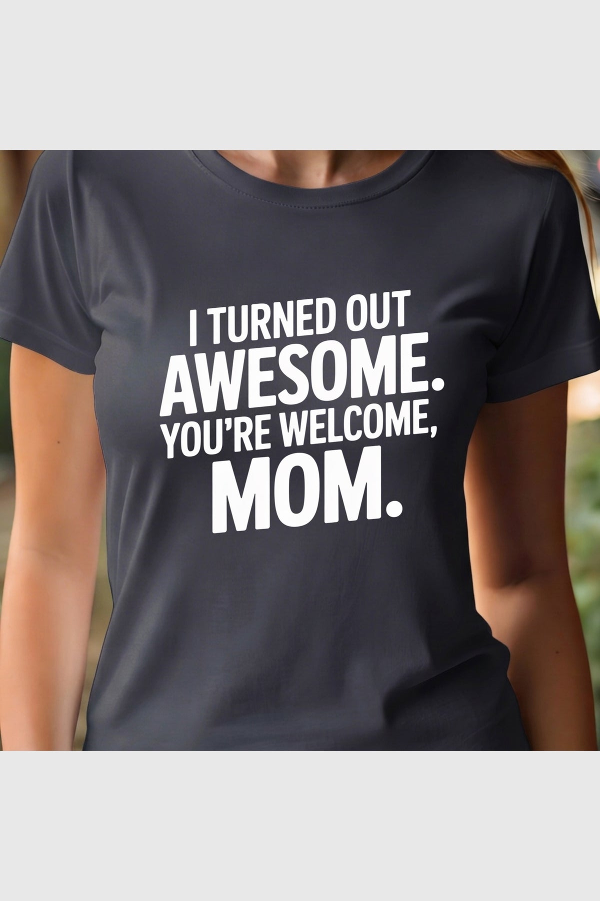I Turned Out Awesome print close-up on white t-shirt