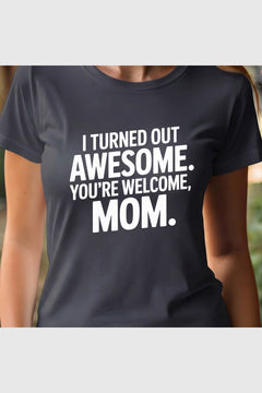 I Turned Out Awesome print close-up on white t-shirt