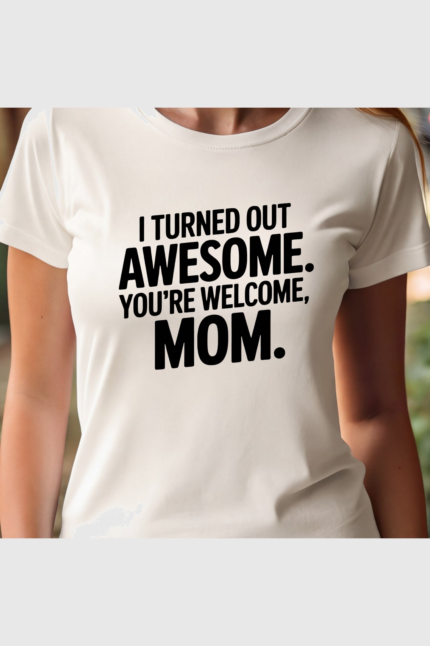 Black t-shirt with I Turned Out Awesome You're Welcome Mom print, unisex crew neck