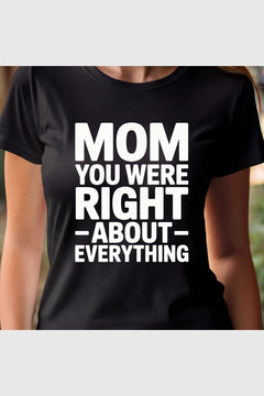 Woman wearing white Mom You Were Right About Everything t-shirt