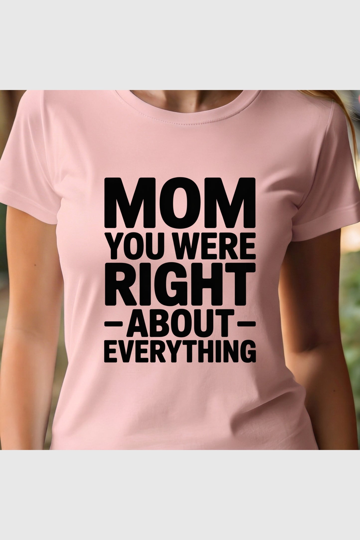 Black t-shirt with Mom You Were Right About Everything print, unisex crew neck