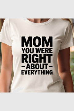 Woman wearing black Mom You Were Right About Everything t-shirt