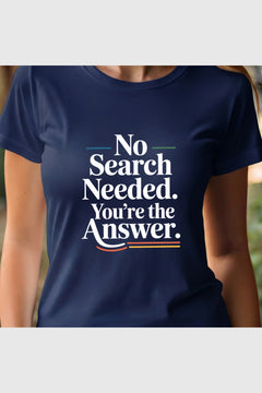 Black t-shirt with No Search Needed You're the Answer print, unisex crew neck