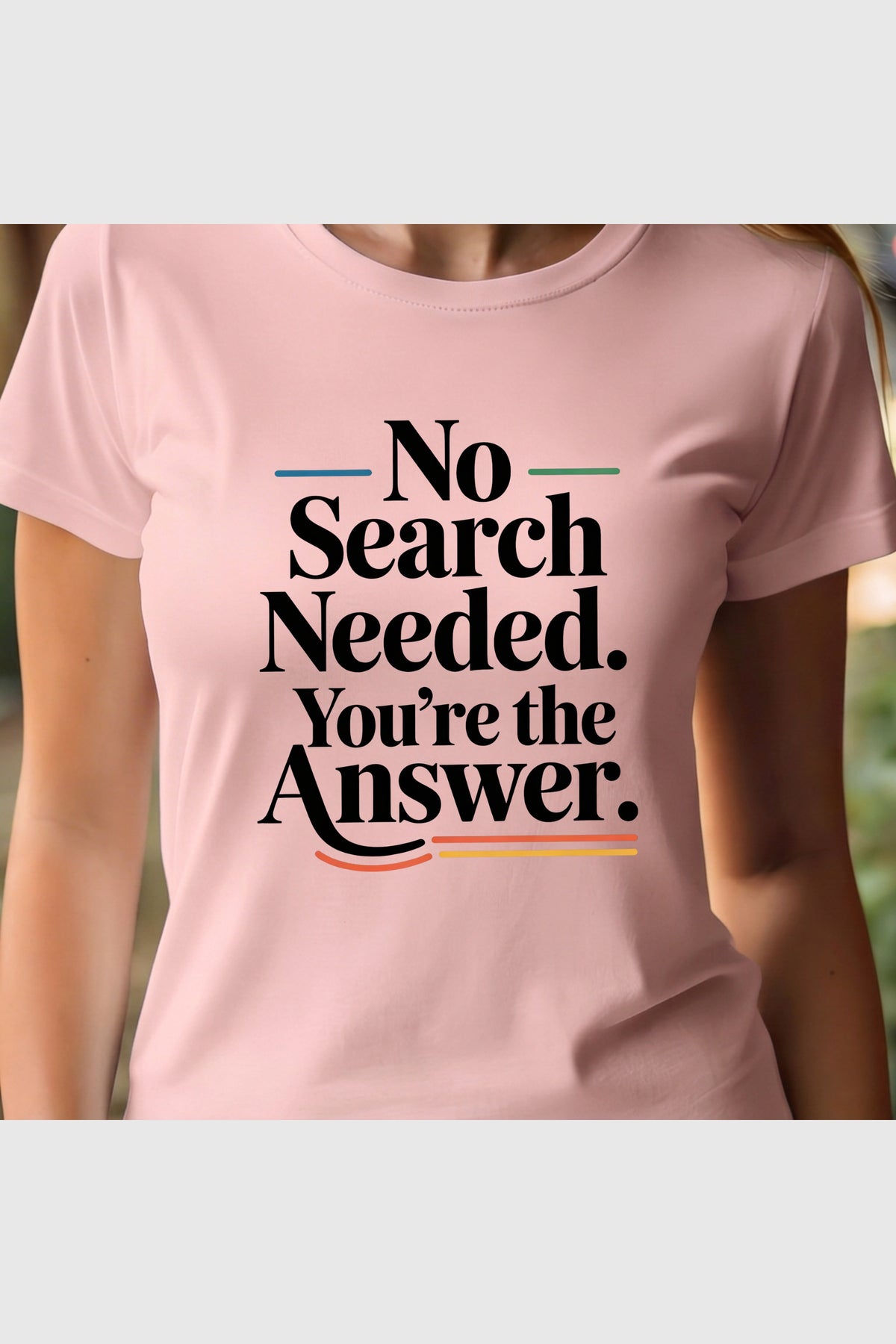 Woman wearing black No Search Needed You're the Answer t-shirt