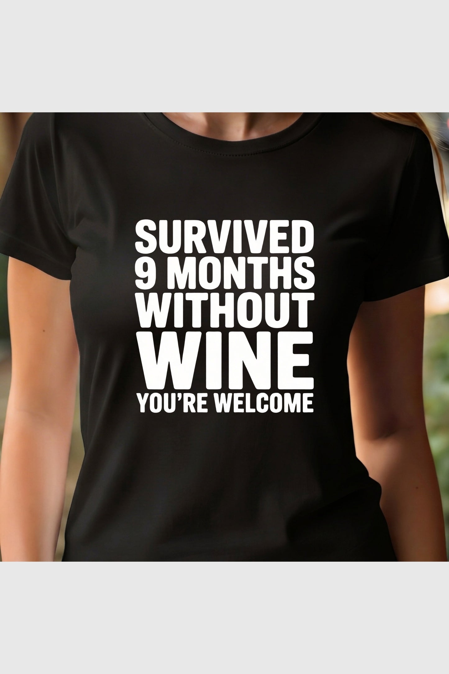 Survived 9 Months Without Wine print close-up on white t-shirt