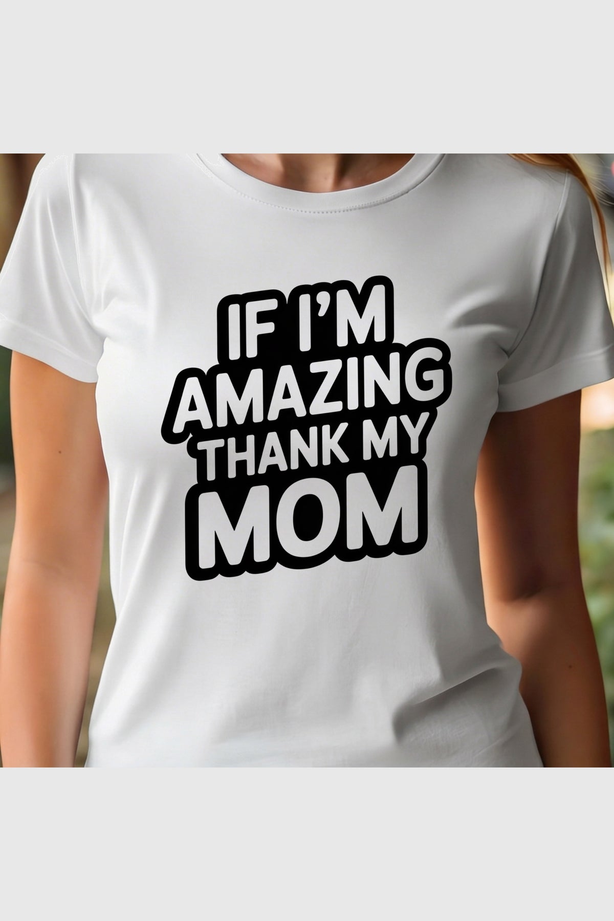 Woman wearing white If I'm Amazing Thank My Mom t-shirt