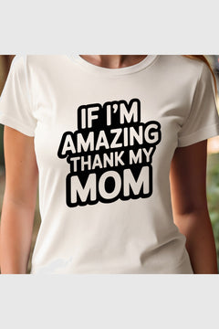 Woman wearing black If I'm Amazing Thank My Mom t-shirt
