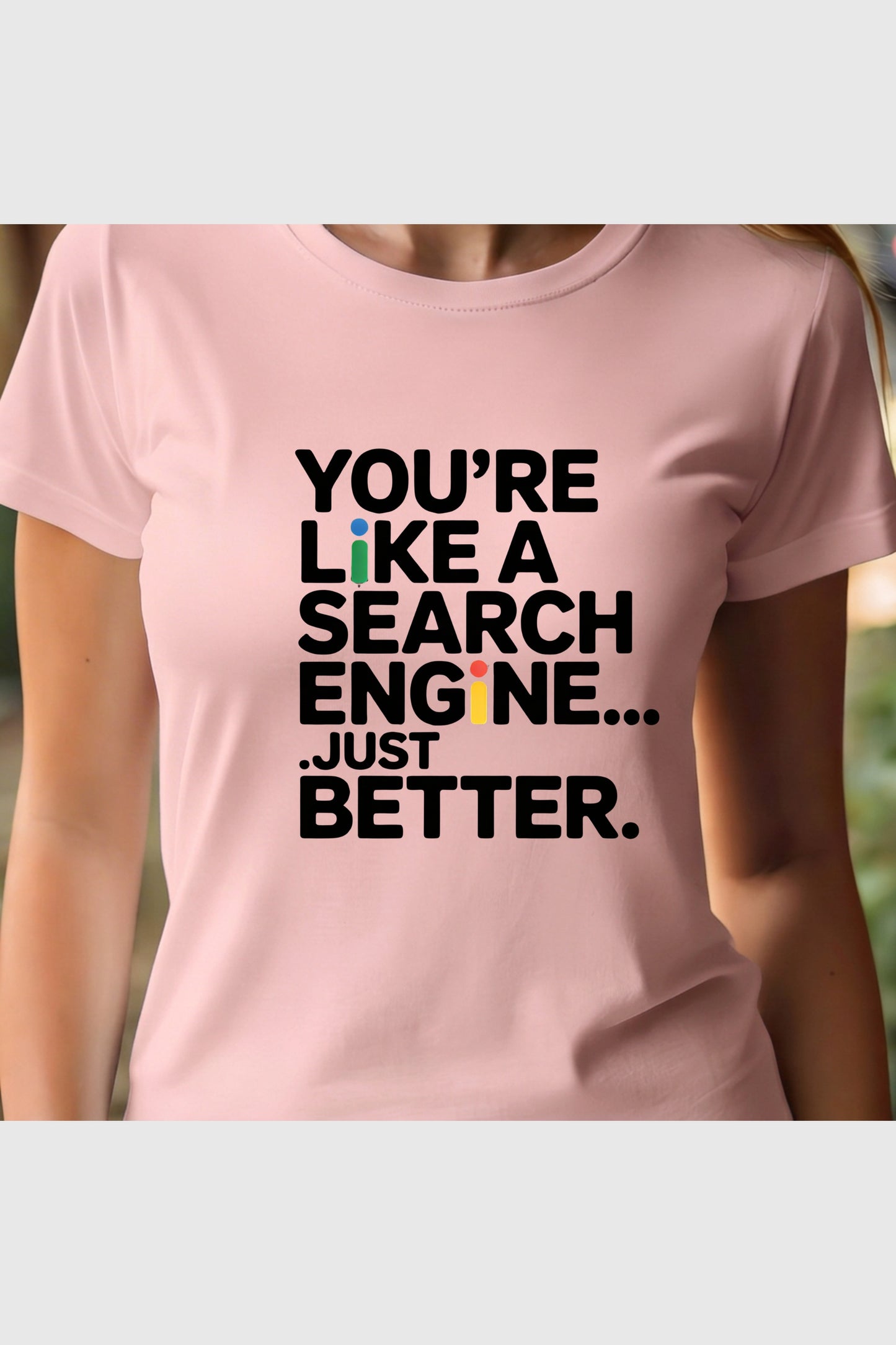 You're Like a Search Engine Just Better print close-up on white t-shirt