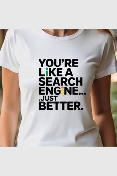 Woman wearing black You're Like a Search Engine Just Better t-shirt