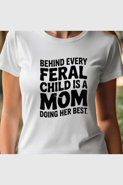White t-shirt with Behind Every Feral Child Is a Mom Doing Her Best print, unisex crew neck