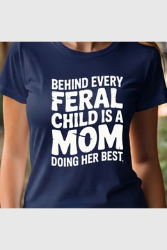 Black t-shirt with Behind Every Feral Child Is a Mom Doing Her Best print, unisex crew neck