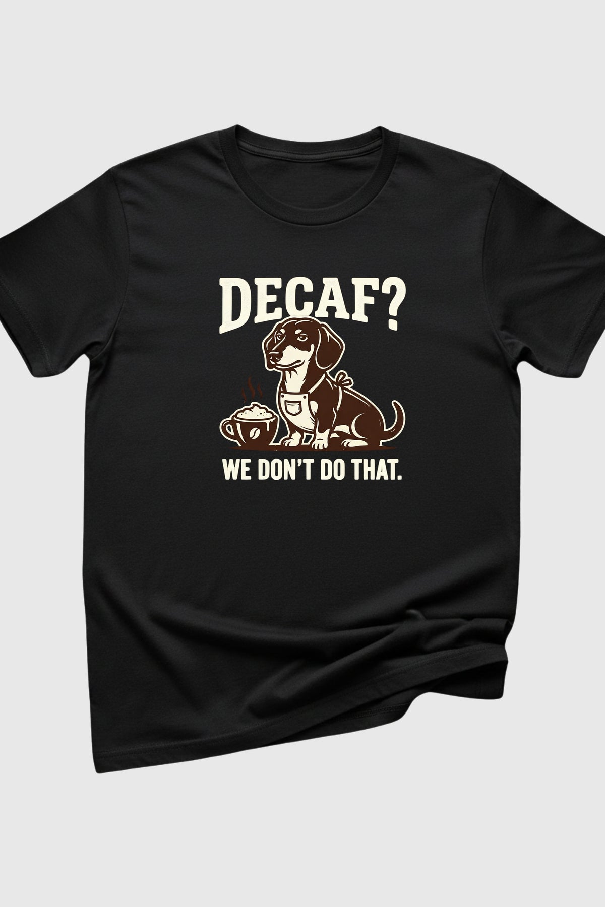 Decaf We Don't Do That dachshund print close-up on white t-shirt