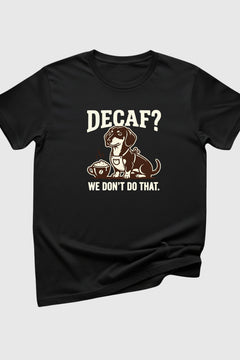 Decaf We Don't Do That dachshund print close-up on white t-shirt