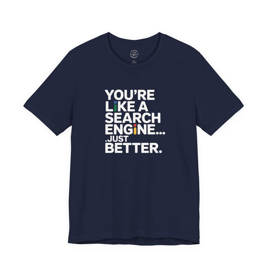 Navy t-shirt with You're Like a Search Engine Just Better print