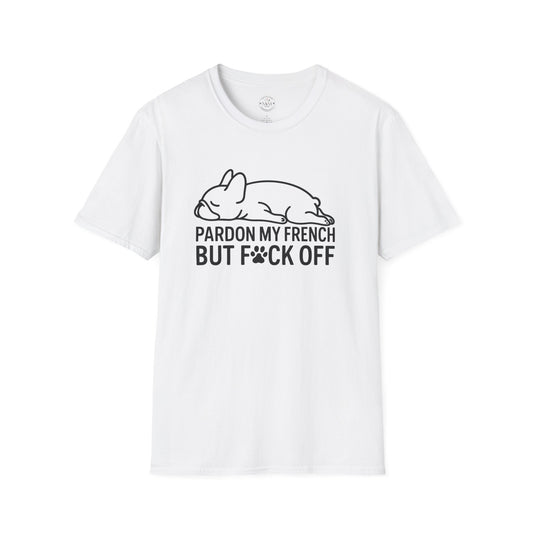 T-Shirt  - Pardon My French But F*ck Off