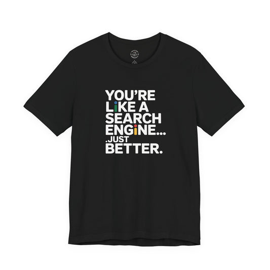 Black t-shirt with You're Like a Search Engine Just Better print, gift for mom