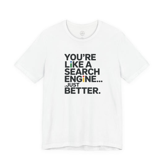 White t-shirt with You're Like a Search Engine Just Better print, gift for mom