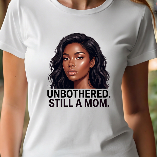 T-Shirt - Unbothered Still A Mom