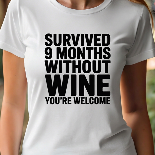 T-Shirt  - Survived 9 Months Without Wine, You're Welcome