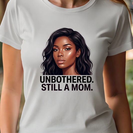 T-Shirt - Unbothered Still A Mom