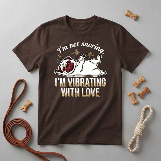 T‑Shirt - I’m Not Snoring, I’m Vibrating With Love