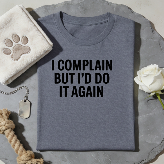 I Complain Do Again T-Shirt
