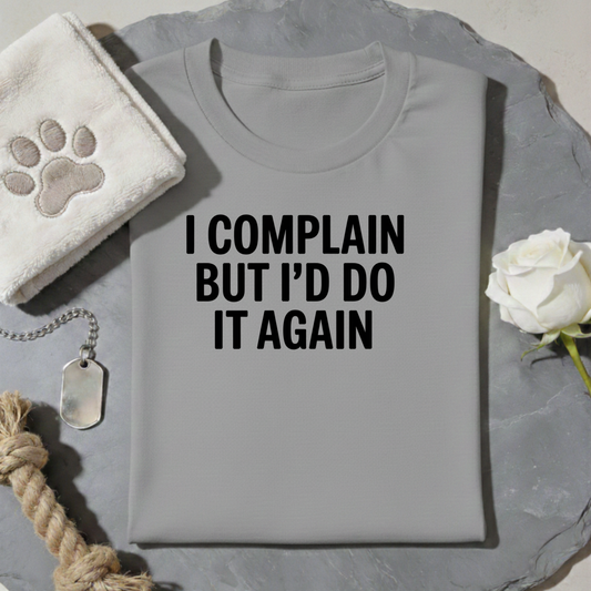I Complain Do Again T-Shirt