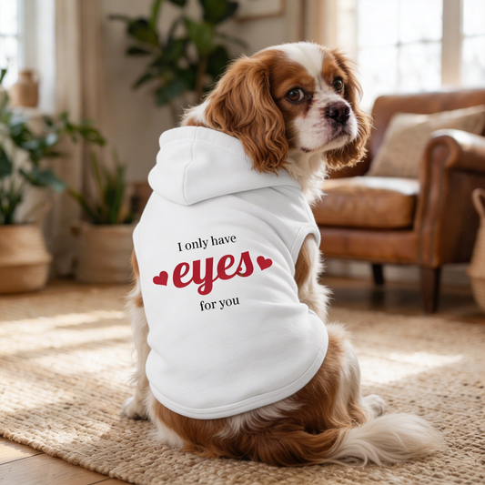 Pet Hoodie  - I Only Have Eyes For You
