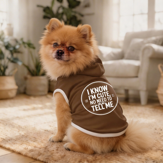 Pet Hoodie - I Know I’m Cute No Need to Tell Me Brown
