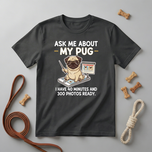 T-Shirt  Ask Me About My Pug