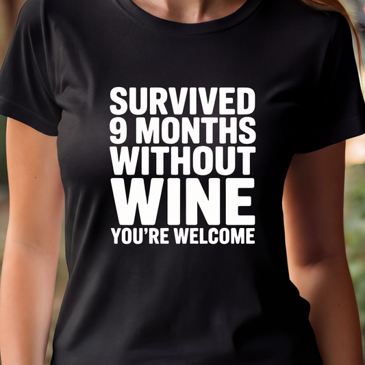 T-Shirt  - Survived 9 Months Without Wine, You're Welcome