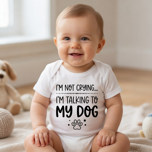 Baby Bodysuit  - "I’m Not Crying... I’m Talking to My Dog