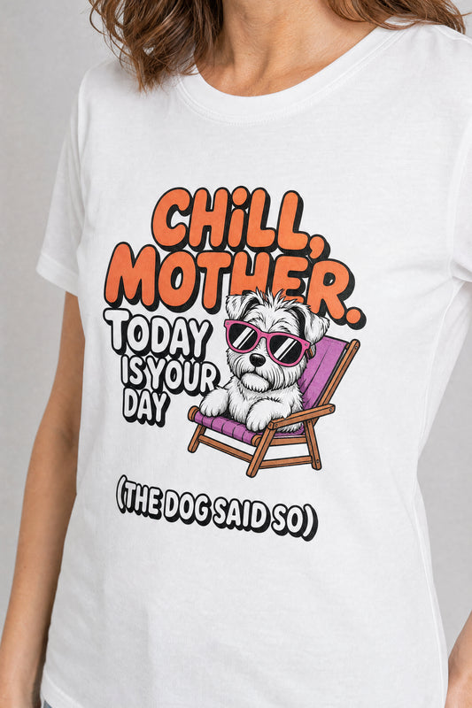 Chill Mother T-Shirt - Funny Dog Mom Gift Tee