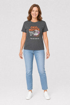 Chill Mother T-Shirt - Funny Dog Mom Gift Tee